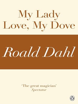 cover image of My Lady Love, My Dove (A Roald Dahl Short Story)